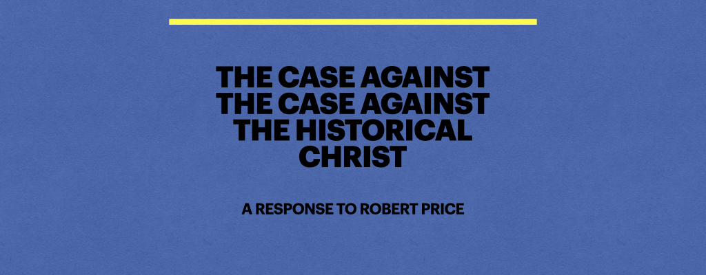 Case Against the Historical Christ